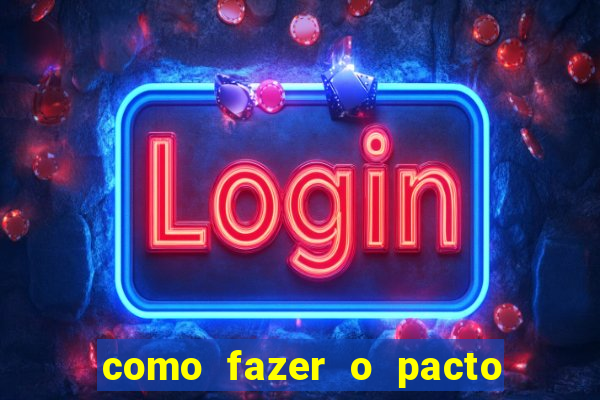 como fazer o pacto de riqueza