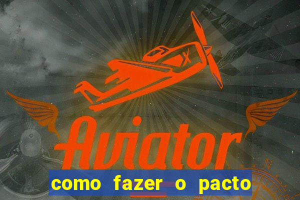 como fazer o pacto de riqueza
