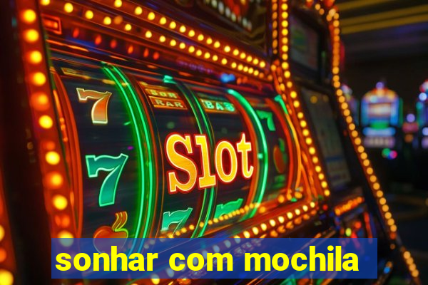 sonhar com mochila