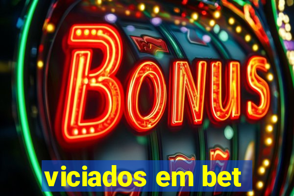 viciados em bet