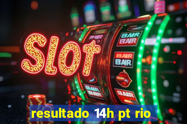 resultado 14h pt rio