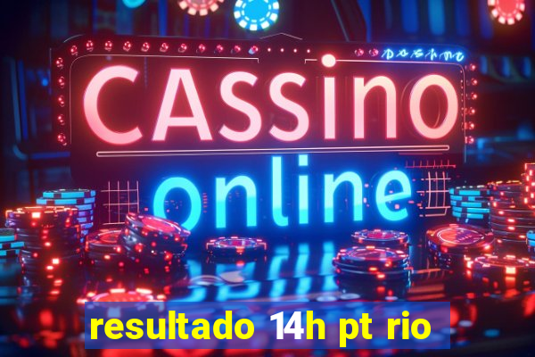 resultado 14h pt rio