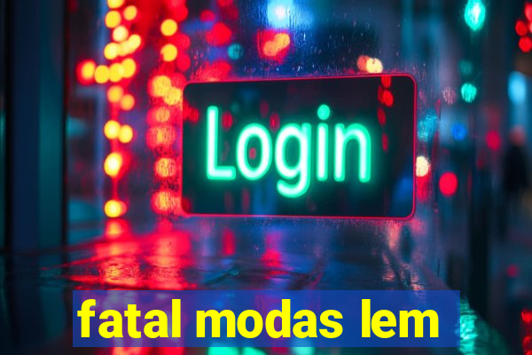 fatal modas lem