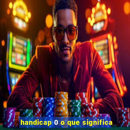 handicap 0 o que significa