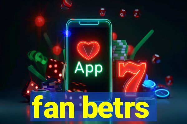 fan betrs