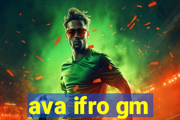 ava ifro gm