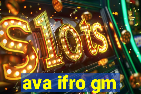 ava ifro gm