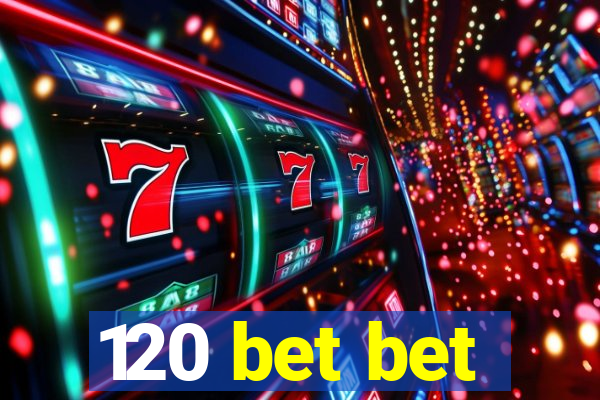 120 bet bet