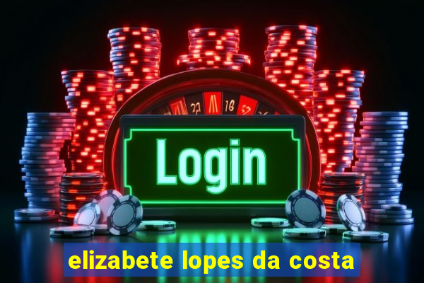 elizabete lopes da costa