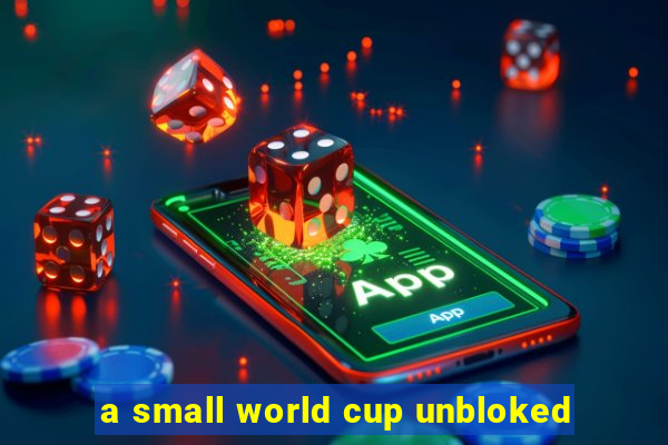 a small world cup unbloked