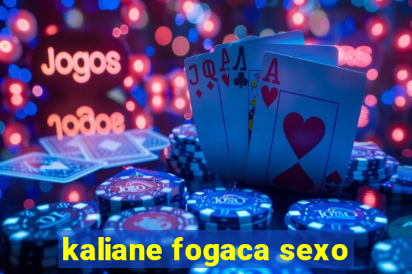 kaliane fogaca sexo