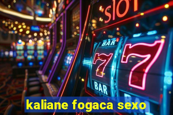kaliane fogaca sexo