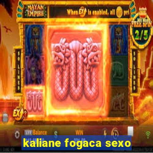 kaliane fogaca sexo