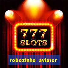robozinho aviator bet nacional