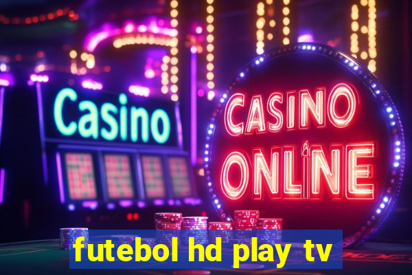 futebol hd play tv