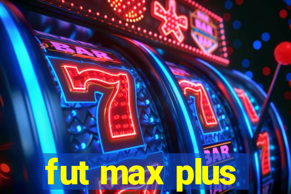 fut max plus