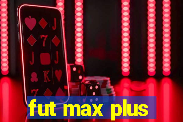 fut max plus