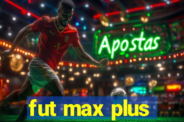 fut max plus