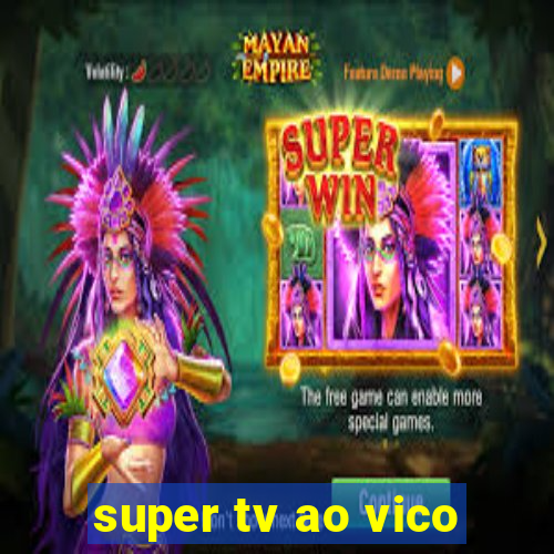 super tv ao vico