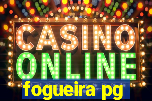fogueira pg
