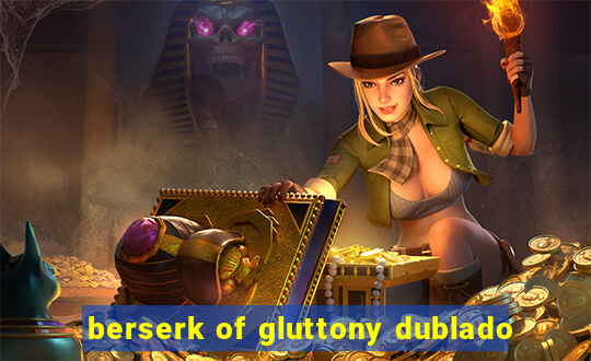 berserk of gluttony dublado