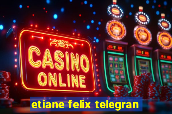 etiane felix telegran