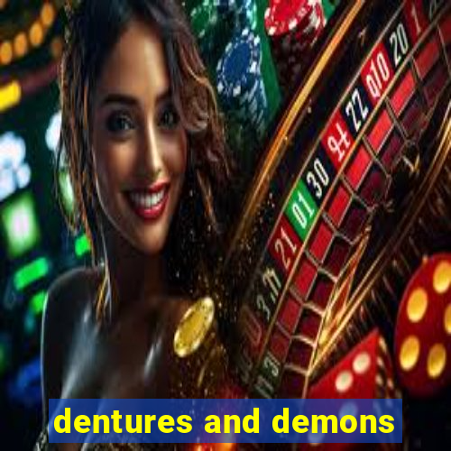 dentures and demons