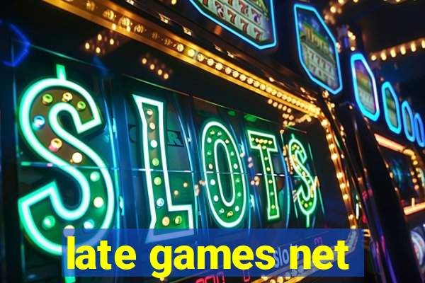 late games net