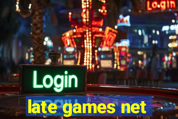 late games net