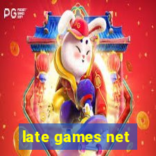 late games net