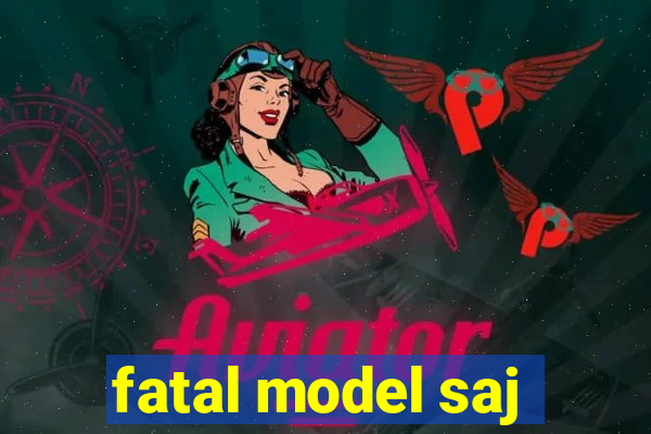fatal model saj