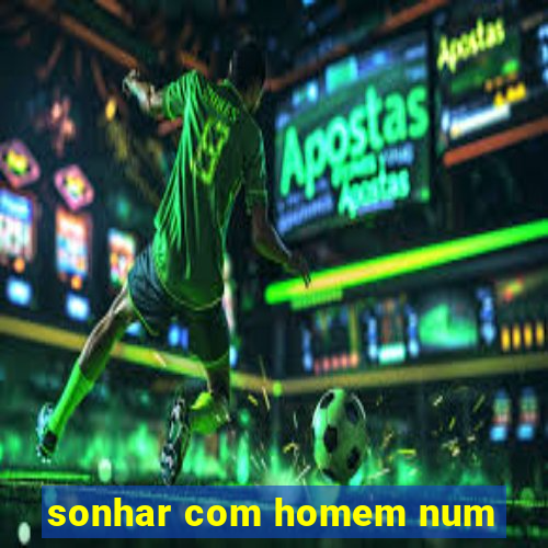 sonhar com homem num