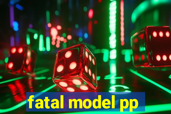 fatal model pp