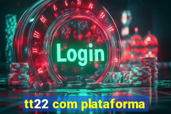 tt22 com plataforma