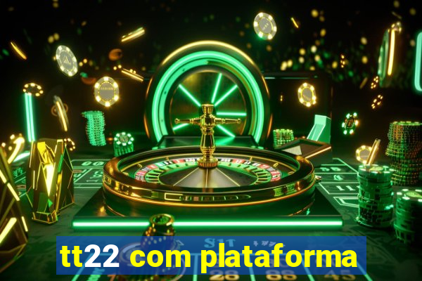 tt22 com plataforma