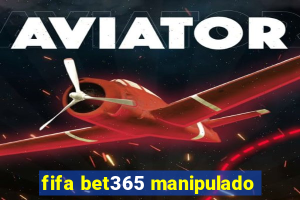fifa bet365 manipulado