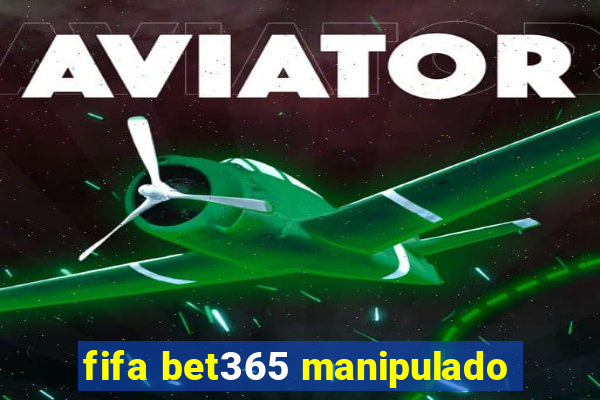 fifa bet365 manipulado