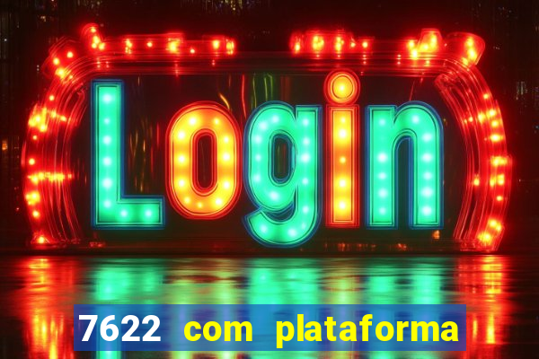 7622 com plataforma de jogos