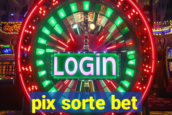 pix sorte bet