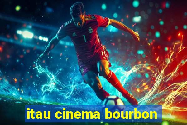 itau cinema bourbon