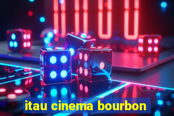 itau cinema bourbon