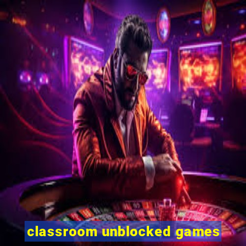 classroom unblocked games