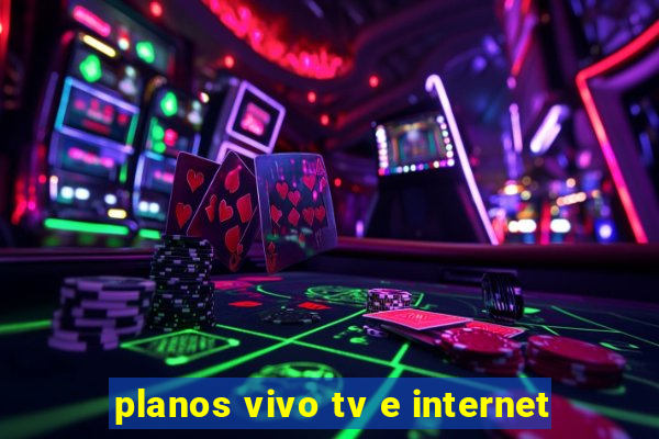 planos vivo tv e internet
