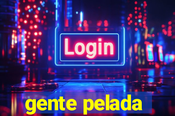 gente pelada