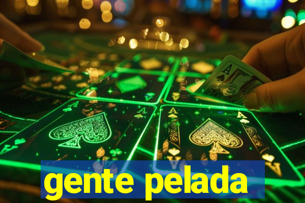 gente pelada