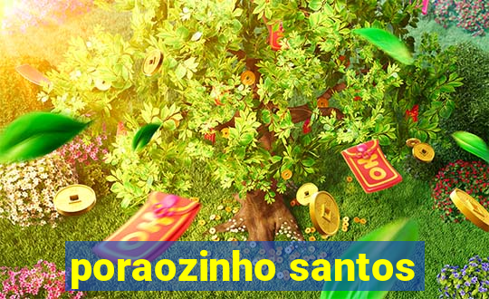 poraozinho santos