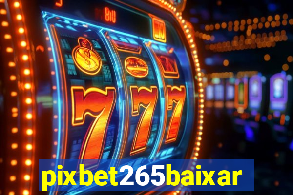 pixbet265baixar