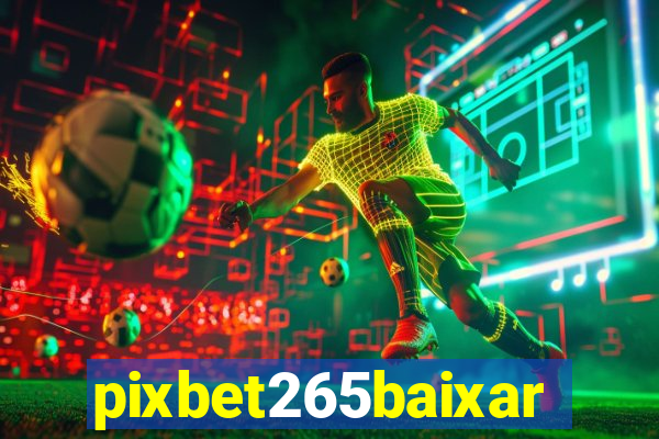 pixbet265baixar