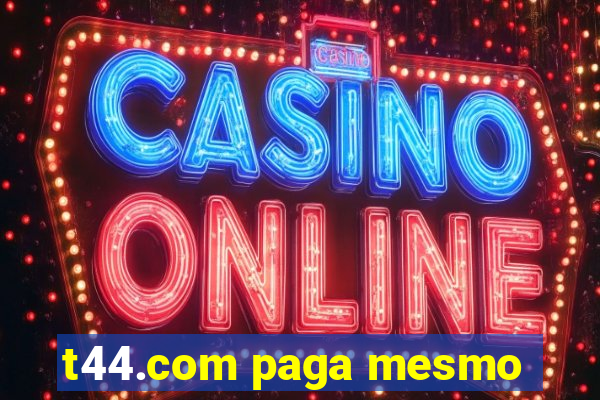 t44.com paga mesmo