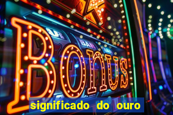 significado do ouro no mundo espiritual
